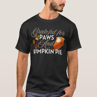 Grateful for paws and pumpkin pie thanksgiving  T-Shirt