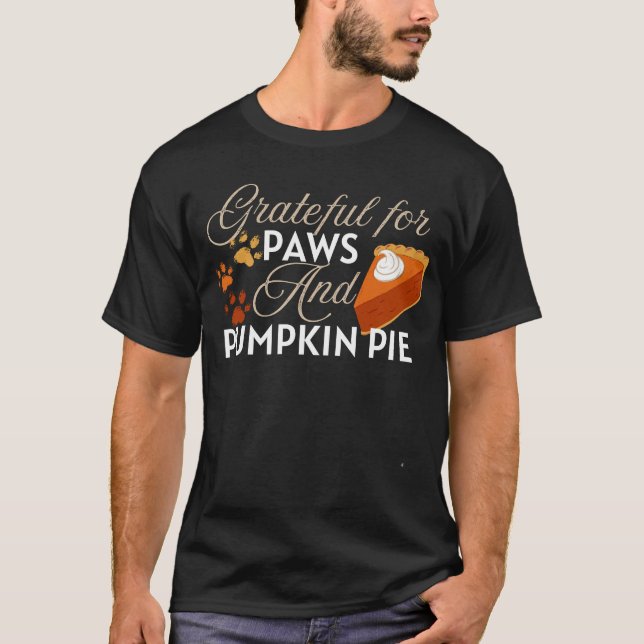 Grateful for paws and pumpkin pie thanksgiving  T-Shirt (Front)