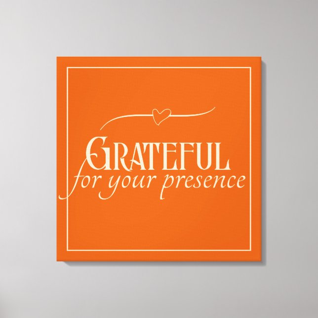 "Grateful for your presence" Customisable Canvas Print (Front)
