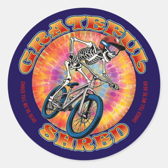 GRATEFUL SHRED ... "shred till we're dead" biking Classic Round Sticker (Front)