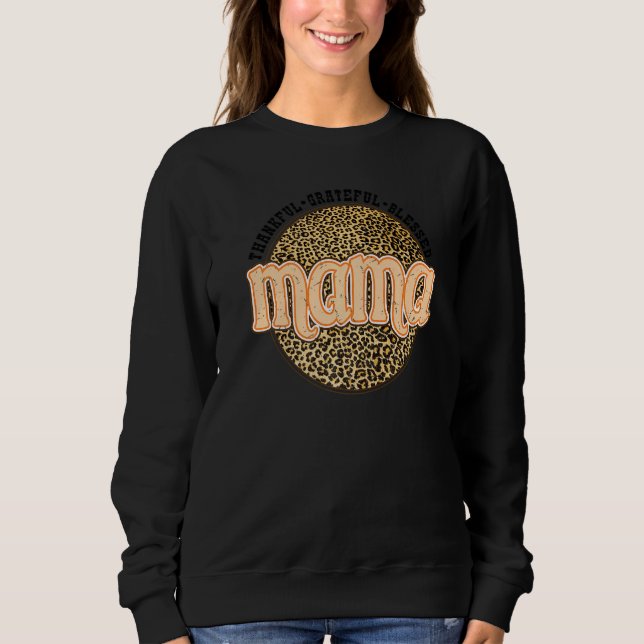 Grateful Thankful Blessed Mama Leopard Fall Thanks Sweatshirt (Front)