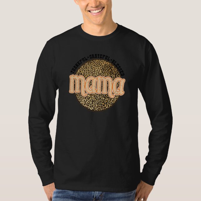 Grateful Thankful Blessed Mama Leopard Fall Thanks T-Shirt (Front)