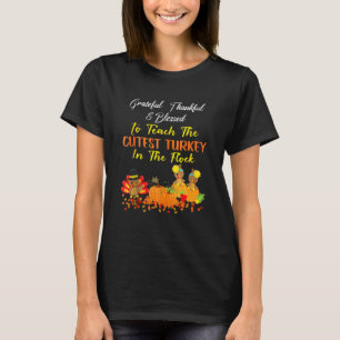 Grateful Thankful Blessed Teach Cutest Turkey In T T-Shirt