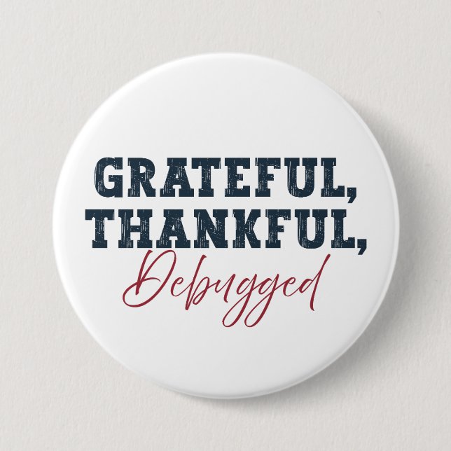 Grateful Thankful Debugged - Information Tech  7.5 Cm Round Badge (Front)
