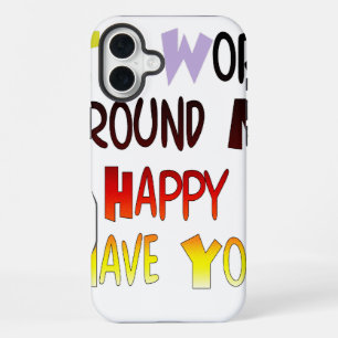 Grateful to Have You In My World with gratitude iPhone 16 Plus Case
