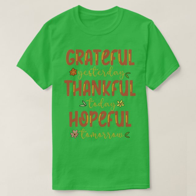 Grateful Yesterday Thankful Today Hopeful Tomorrow T-Shirt (Design Front)