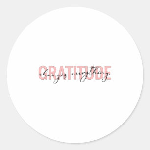 Gratitude Changes Everything Motivational Sitive M Classic Round Sticker