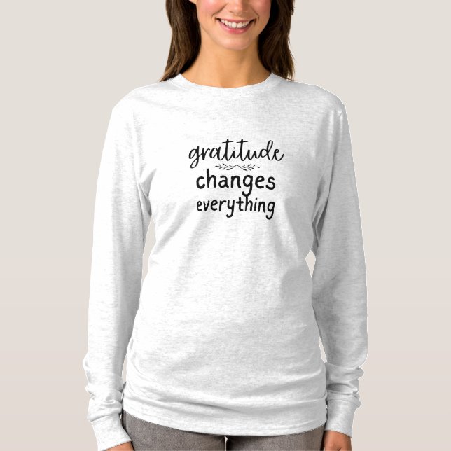 Gratitude Changes Everything T-Shirt (Front)