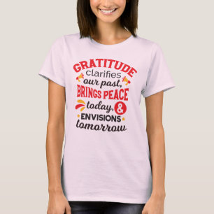 Gratitude Clarifies Our Past – Inspirational Art T-Shirt