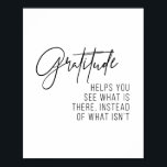 Gratitude Helps You See What Is There... Poster<br><div class="desc">Gratitude Helps You See What Is There,  Instead of What Isn't</div>