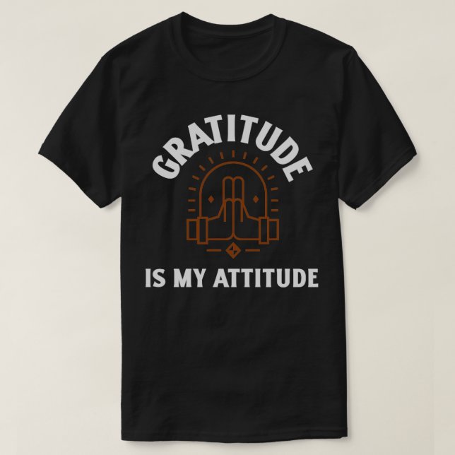 Gratitude is My Attitude1 T-Shirt (Design Front)