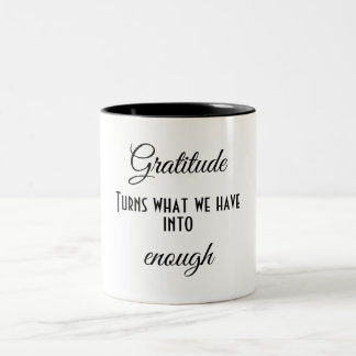 Gratitude is when what you have is enough - Two-Tone coffee mug