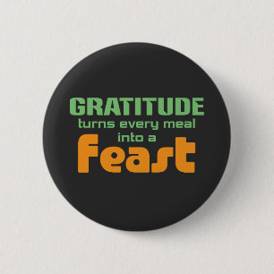 Gratitude Turns Every Meal Into A Feast 6 Cm Round Badge