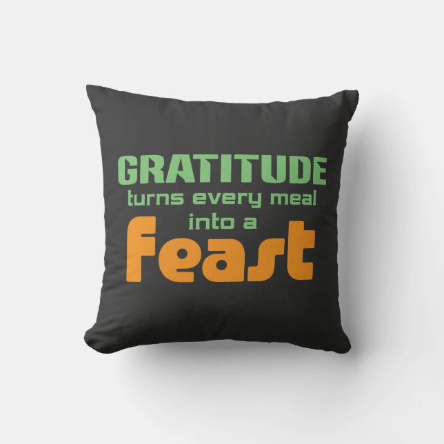 Gratitude Turns Every Meal Into A Feast Cushion (Front)