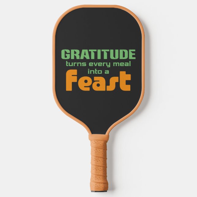 Gratitude Turns Every Meal Into A Feast Pickleball Paddle (Front)