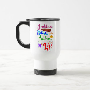 Gratitude Unlocks The Fullness Of Life Travel Mug