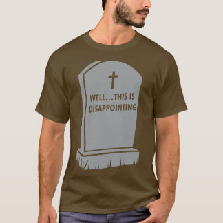 Grave Gallows Humour Well This is disappointing At T-Shirt