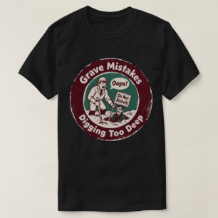 Grave Mistakes Archaeologist Humour T-Shirt