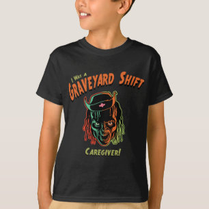 Graveyard Shift Caregiver! T-Shirt