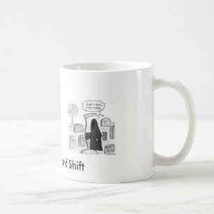 Graveyard Shift, Graveyard Shift, ... - Customised Coffee Mug