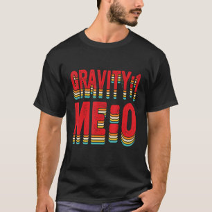 Gravity 1 Me 0  Arm Fracture 2 T-Shirt