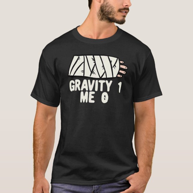 Gravity 1 Me 0  Arm Fracture 3 T-Shirt (Front)