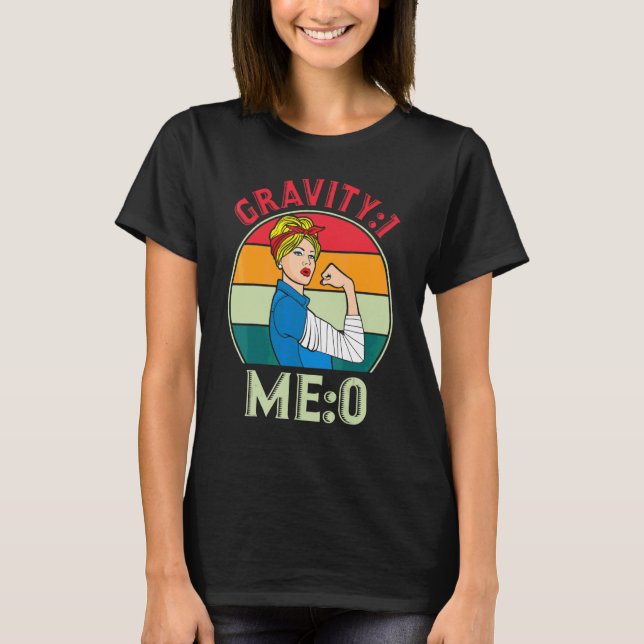 Gravity 1 Me 0  Arm Fracture 7 T-Shirt (Front)