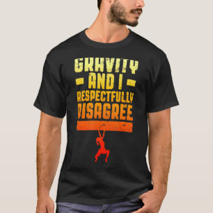 Gravity And I Respectfully Disagree Bouldering Cli T-Shirt