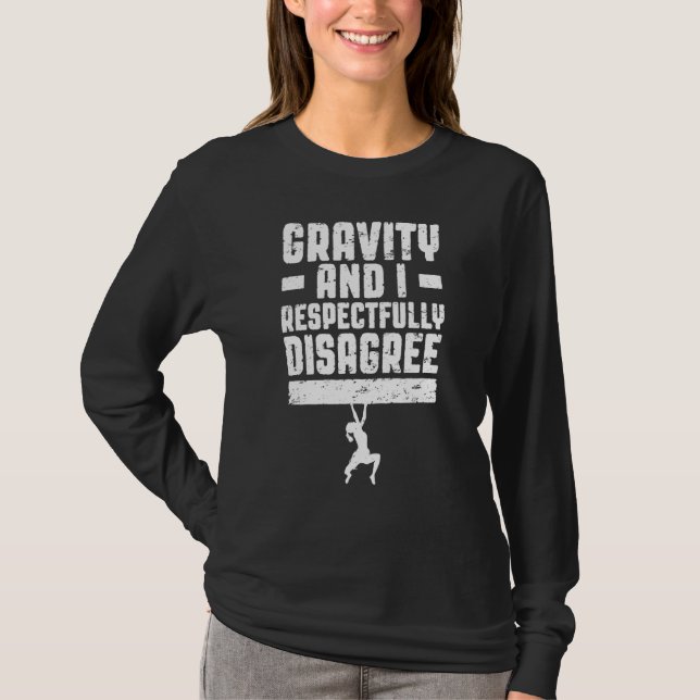 Gravity And I Respectfully Disagree Bouldering Cli T-Shirt (Front)