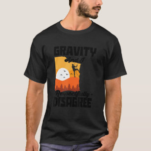 Gravity And I Respectfully Disagree Bouldering Roc T-Shirt