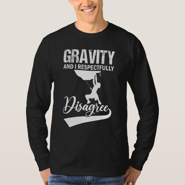 Gravity And I Respectfully Disagree  Cliff Rock Cl T-Shirt (Front)