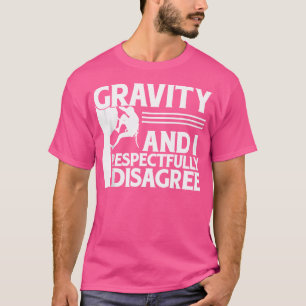 Gravity And I Respectfully Disagree Climbing T-Shirt