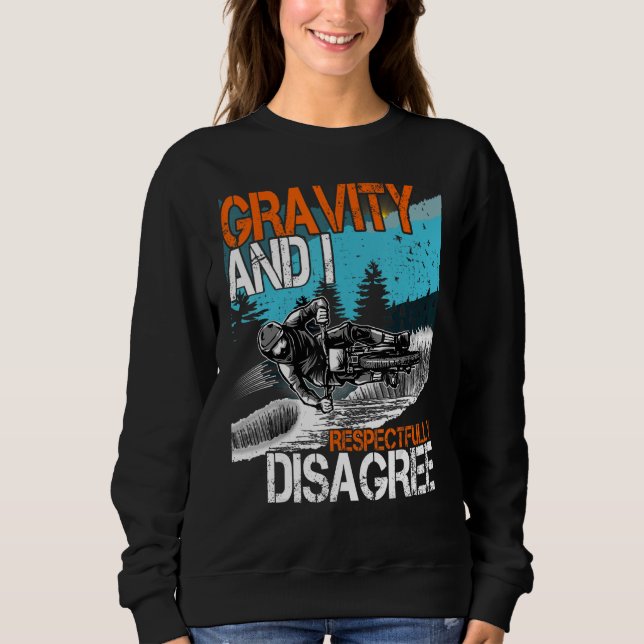 Gravity and I respectfully Disagree MTB Downhill B Sweatshirt (Front)