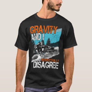 Gravity and I respectfully Disagree MTB Downhill B T-Shirt