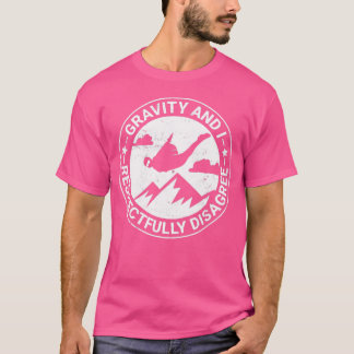 Gravity And I Respectfully Disagree Skydiving T-Shirt