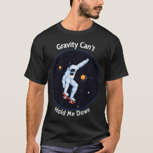Gravity Can't Hold Me Down – Astronaut Skateboardi T-Shirt