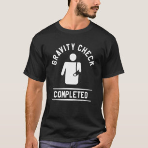 Gravity Check Completed Broken Bone Injury Recover T-Shirt