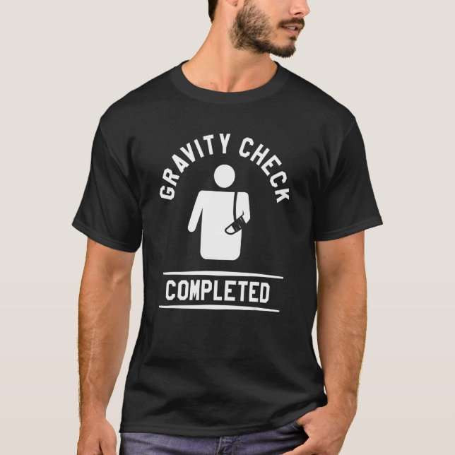 Gravity Check Completed Broken Bone Injury Recover T-Shirt (Front)