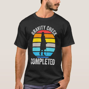 gravity check completed recovery injury T-Shirt