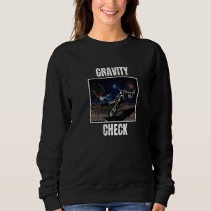 Gravity Check Dirt Bike Motocross Astronomy Space Sweatshirt
