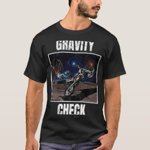 Gravity Check Dirt Bike Motocross Astronomy Space T-Shirt