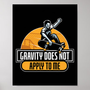Gravity Does Not Apply To Me Cool Skateboard Poster