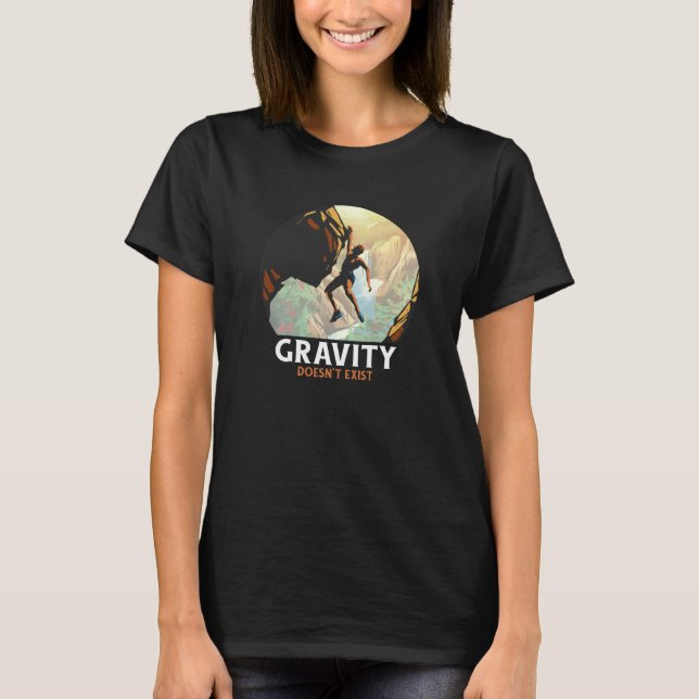 Gravity Doesn't Exist Mountain Climber T-Shirt (Front)