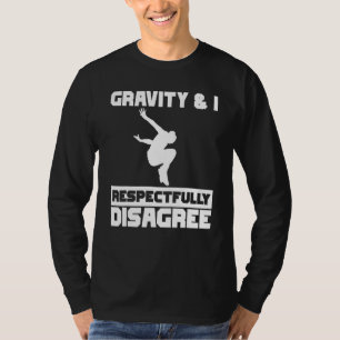 Gravity & I respectfully disagree Parkour Traceur  T-Shirt