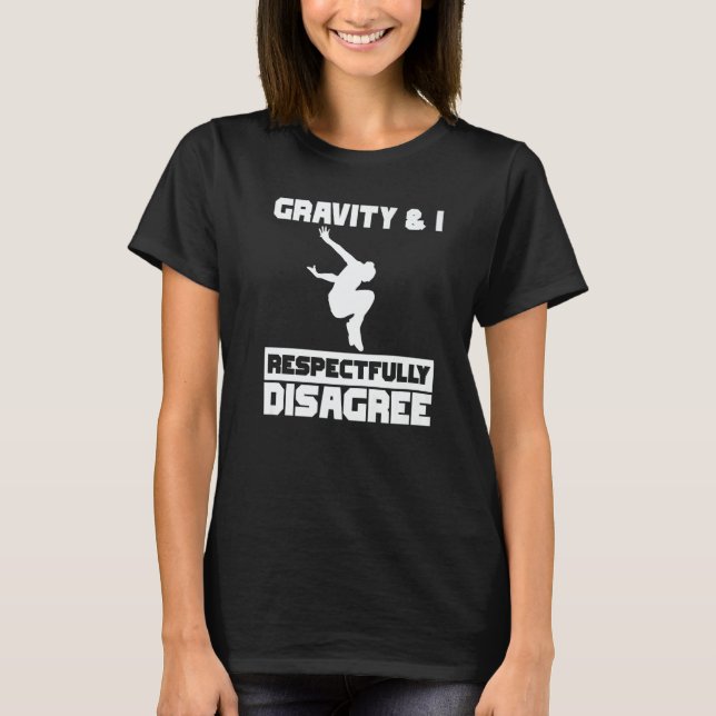 Gravity & I respectfully disagree Parkour Traceur  T-Shirt (Front)