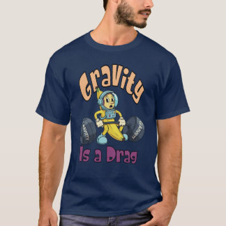 Gravity is a Drag T-Shirt