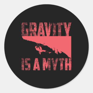 Gravity Is A Myth Cute I Love Rock Climbing Gift  Classic Round Sticker