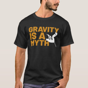 Gravity Is A Myth Pole Vault Pole Vault Jumper Ou T-Shirt