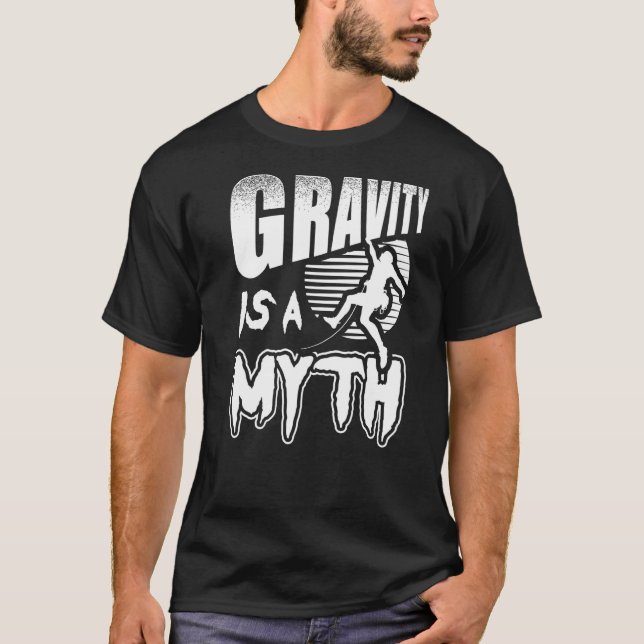 Gravity Is A Myth Rock Climbing Climber T-Shirt (Front)
