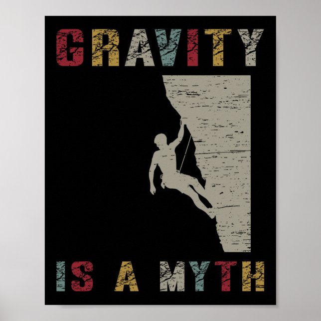Gravity Is A Myth Rock Climbing  Poster (Front)